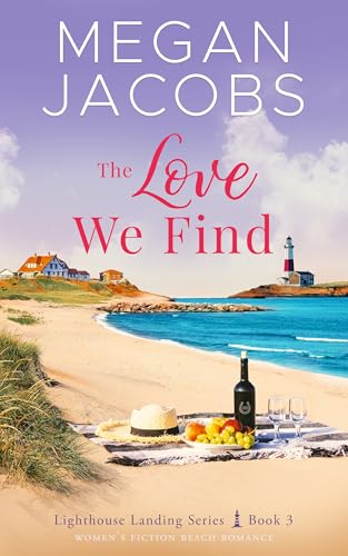 The Love We Find: (Lighthouse Landing - Book 3) Women's Fiction Beach Romance