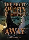 The Night Sweeps the Mountains Away by Tanvir Ahmed