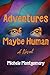 Adventures of a Maybe Human by Michele Montgomery Adventures of a Maybe Human by Michele Montgomery