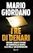 I re di denari: Intrighi, segreti e potere dei signori delle banche. Alle spalle dei risparmiatori (Italian Edition)