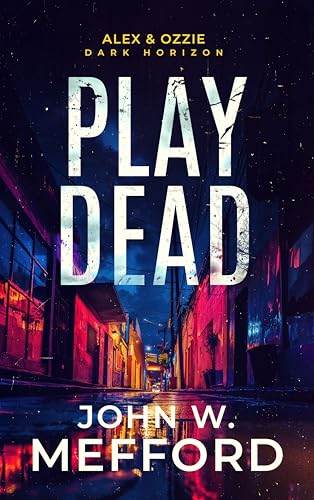 Play Dead (Alex & Ozzie, Dark Horizon #6)