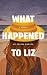 What Happened to Liz by Crysta Duryea What Happened to Liz by Crysta Duryea
