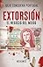 Extorsión: El negocio del miedo (Spanish Edition)