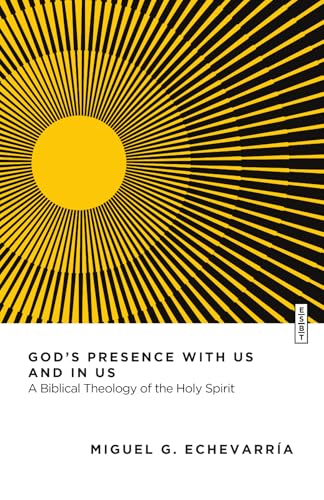 God's Presence with Us and in Us: A Biblical Theology of the Holy Spirit (Essential Studies in Biblical Theology)