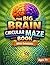 The Big Brain Circular Maze...