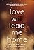 Love Will Lead Me Home: A Sixteen-Year-Old’s Near-Death Vision of Hope for Humanity