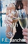 Yours Until My Last Breath