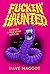 FUCKIN" HAUNTED by Dave Maggot