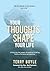 Your Thoughts Shape Your Life