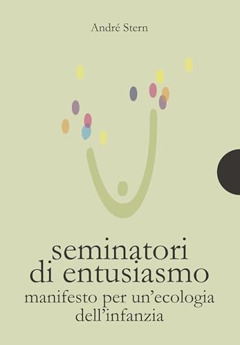 Seminatori di entusiasmo: Manifesto per un'ecologia dell'infanzia (piccole gigantesche cose Vol. 43) (Italian Edition)