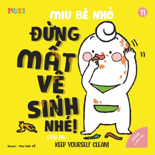 Little Miu, Keep Yourself Clean!: A Heartwarming Bilingual Story to Teach Toddlers Personal Hygiene, Healthy Habits, and the Joy of Staying Clean and ... Miu Miu - Bilingual Vietnamese-English) (Paperback)