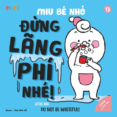 Little Miu, Do Not Be Wasteful!: A Heartwarming Bilingual Story to Teach Toddlers to Appreciate Resources, Save Energy, and Practice Gratitude Every Day (Self-Reliant Miu Miu)