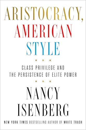 Aristocracy, American Style: Class Privilege and the Persistence of Elite Power (Hardcover)