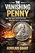 The Vanishing Penny: The True Story of the U.S. Coin That Was Never Meant to Exist (The Secret History of Money)
