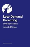 Low-Demand Parenting - Jkp Graphic Edition