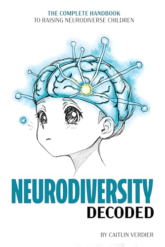 Neurodiversity Decoded: The Complete Handbook to Raising Neurodiverse Children (Kindle Edition)