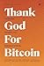 Thank God For Bitcoin: The ...