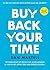 Buy Back Your Time: Creëer ...