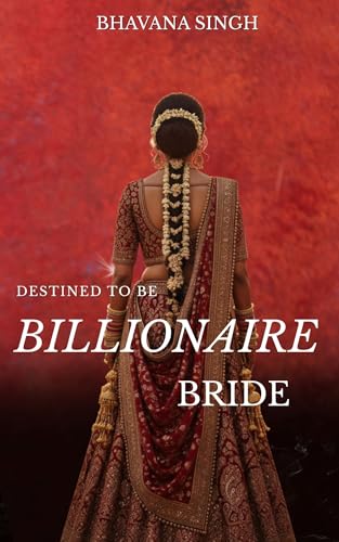 Destined to Be the Billionaire Bride- An Indian Forced Marriage (Kindle Edition)