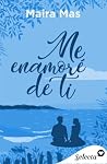 Me enamoré de ti by Maira Mas