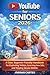 YouTube for Seniors 2026: A...