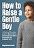 How to Raise a Gentle Boy A...