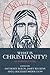 What is Christianity?: An Introduction (What is this thing called Religion?)