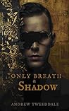 Only Breath & Shadow by Andrew G. Tweeddale