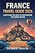 FRANCE TRAVEL GUIDE 2026: E...