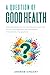 A Question of Good Health: ...