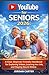 YouTube for Seniors 2026: A...