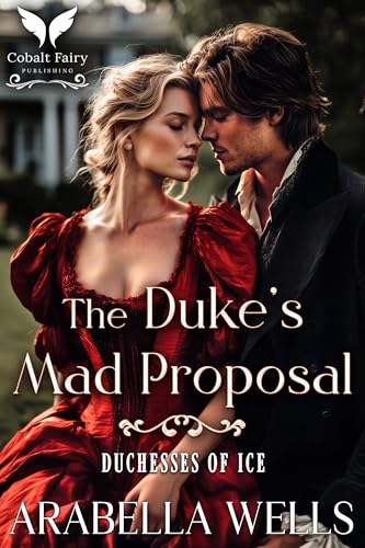 The Duke’s Mad Proposal: A Historical Regency Romance Novel (Duchesses of Ice Book 3)