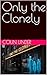 Only the Clonely