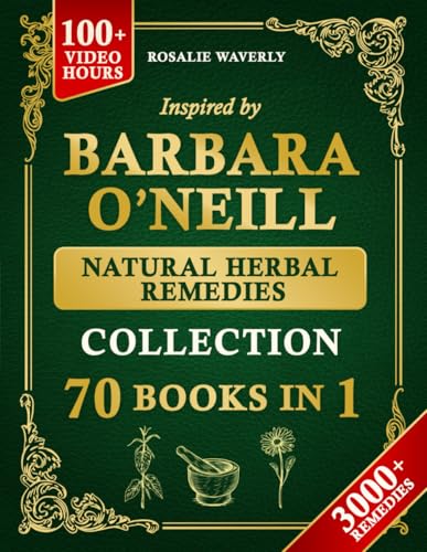 The Complete Holistic Self-Healing Collection of Natural Herbal Remedies Inspired by Barbara O’Neill: Gentle, Proven Methods to Cleanse Your Body, Reclaim Health, and Restore Lasting Vitality (Paperback)