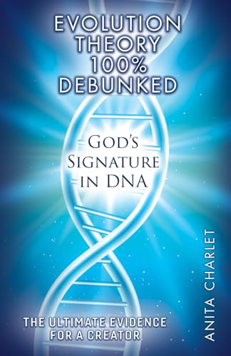 EVOLUTION THEORY 100% DEBUNKED - THE ULTIMATE EVIDENCE FOR A CREATOR (Paperback)