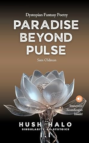 Paradise Beyond Pulse: Dystopian Fantasy Poetry with Soundscapes · Hush Halo 1.1