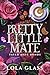 Pretty Little Mate by Lola Glass Pretty Little Mate by Lola Glass