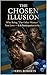 The Chosen Illusion : The P...