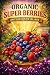 Organic Super Berries: Anti...