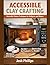 ACCESSIBLE CLAY CRAFTING by Josh Phillips
