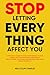 Stop Letting Every Thing Af...