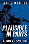 Plausible in Parts by James  Dunlop