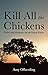 Kill All the Chickens by Amy Olberding