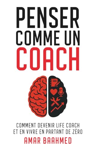 Penser comme un coach: Comment devenir life coach et en vivre en partant de zéro (French Edition)