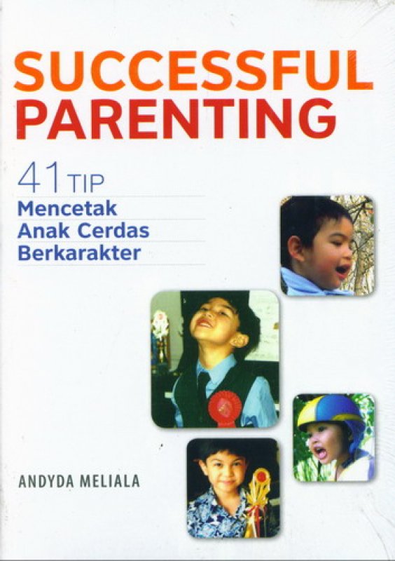 Successful Parenting: 41 Tip Mencetak Anak Cerdas Berkarakter