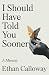 I Should Have Told You Sooner by Ethan Calloway