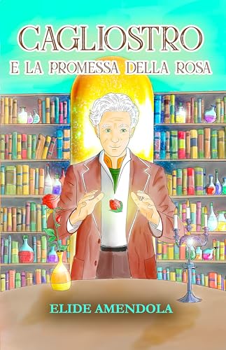 Cagliostro e la promessa della rosa (Italian Edition)