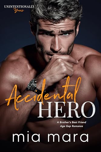 Accidental Hero: A Brother's Best Friend Age Gap Romance (Unintentionally Yours)