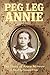 Peg Leg Annie: The Story of...