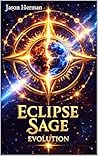 Eclipse Sage: Evolution (Eclipse Sage: The Eclipse War Saga Book 3) Eclipse Sage: Evolution (Eclipse Sage: The Eclipse War Saga Book 3)
